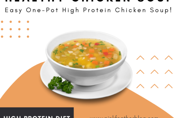 Grab a bowl of Healthy Chicken Soup – High Protein Diet