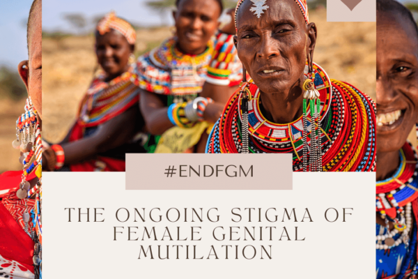 The Ongoing Stigma of Female Genital Mutilation (FGM) needs to End