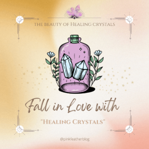 Fall in Love with Healing Crystals - Pink Feather Blog - Best Women Blogging Site 2022..