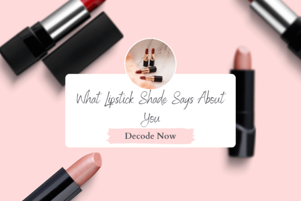 Decode Lipstick Shade Color that says about your Personality