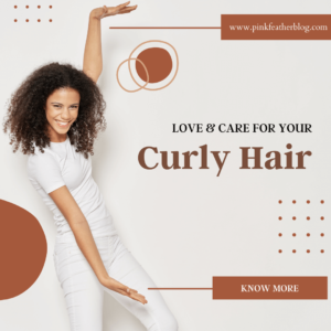Love for the Curls How to take care of curly hair - Best Women Blogger in India - Best Hair Tips for 2023 - Women Tips and Trick 2023