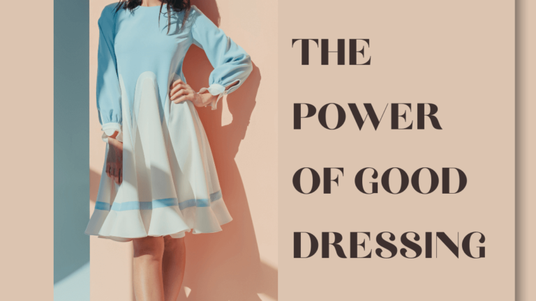 The Power of Good Dressing - Women Blogger - Best Dressing Tips for Women 2022- Best Women Blogger in India.